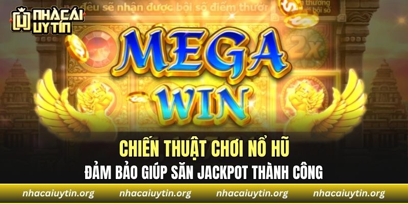 Chiến thuật chơi nổ hũ đảm bảo giúp săn jackpot thành công 