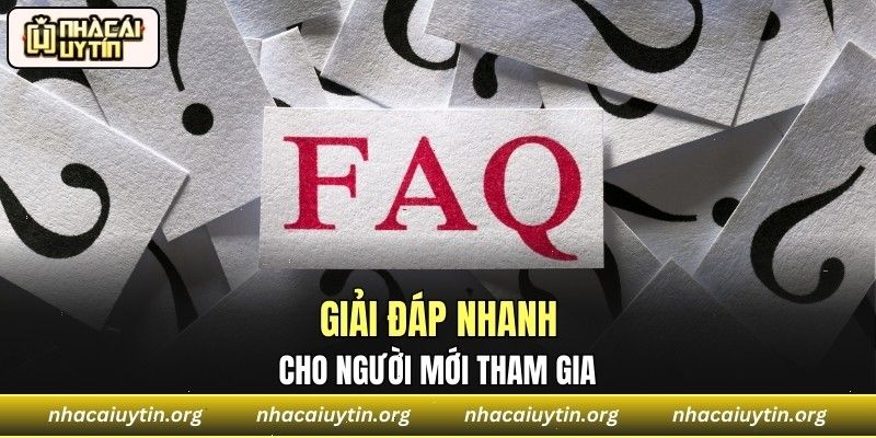 FAQ - Bộ giải đáp dành cho người lần đầu tham gia