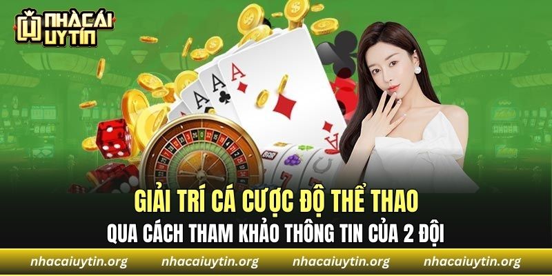 Giải trí cá cược độ thể thao qua cách tham khảo thông tin của 2 đội 