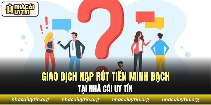 Giao dịch nạp rút tiền minh bạch tại nhà cái uy tín