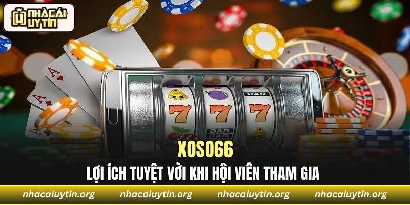 Lợi ích tuyệt vời khi hội viên tham gia Xoso66