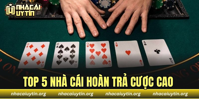 Top 5 Nhà Cái Hoàn Trả Cược Cao