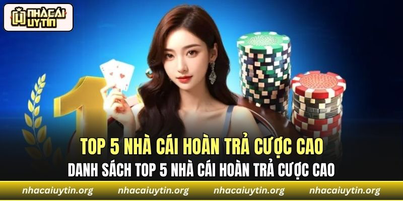 Danh sách Top 5 Nhà Cái Hoàn Trả Cược Cao uy tín nhất hiện nay