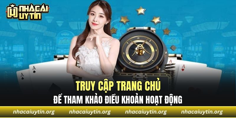 Truy cập trang chủ để tham khảo điều khoản hoạt động 