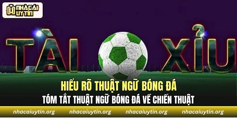 Tóm tắt thuật ngữ bóng đá về chiến thuật