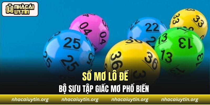 Bộ sưu tập giấc mơ phổ biến và các con số gợi ý từ sổ mơ