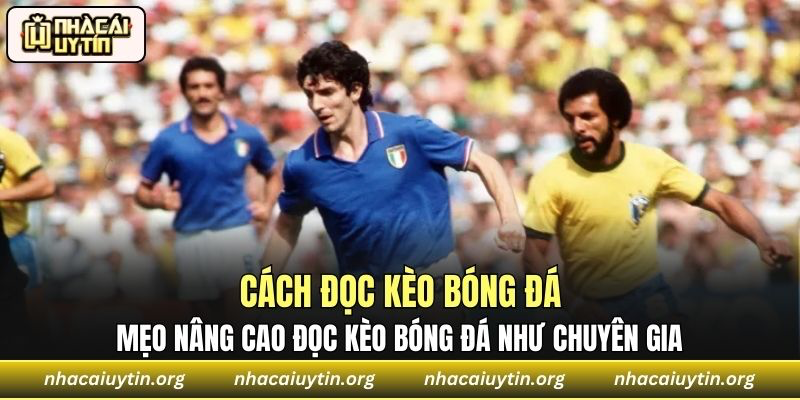 Mẹo nâng cao giúp người chơi đọc kèo bóng đá như chuyên gia