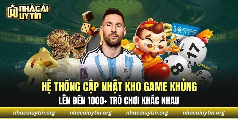 Hệ thống cập nhật kho game khủng lên đến 1000+ trò chơi khác nhau
