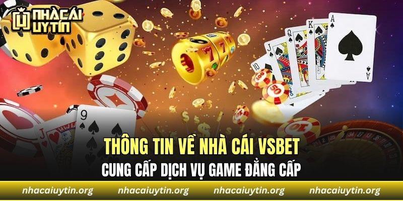Thông tin về nhà cái Vsbet cung cấp dịch vụ game đẳng cấp 
