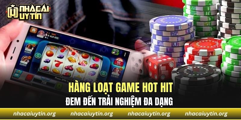 Hàng loạt game hot hit đem đến trải nghiệm đa dạng 