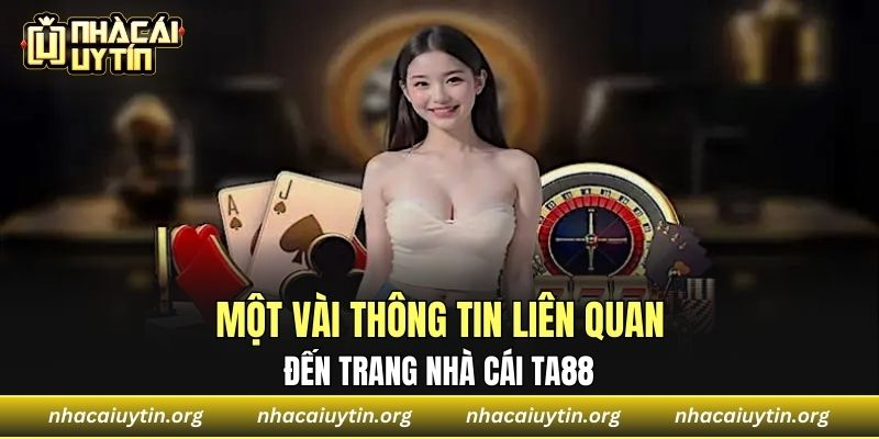 Một vài thông tin liên quan đến trang nhà cái TA88 