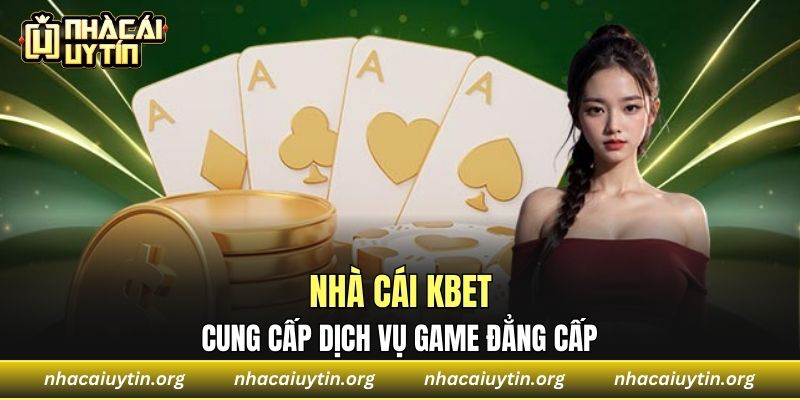 Nhà cái KBET cung cấp dịch vụ game đẳng cấp 