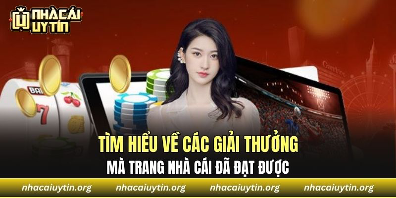 Tìm hiểu về các giải thưởng mà trang nhà cái đã đạt được 
