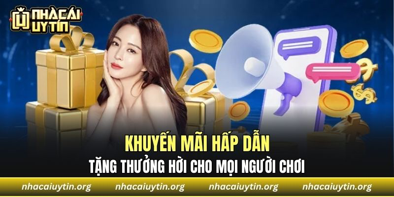 Khuyến mãi hấp dẫn tặng thưởng hời cho mọi người chơi 