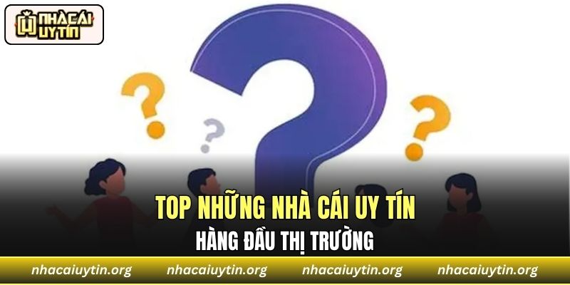Top những nhà cái uy tín hàng đầu thị trường